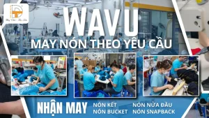 XƯỞNG MAY NÓN THEO YÊU CẦU WAVU