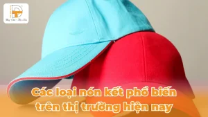 các loại nón kết phổ biến trên thị trường hiện nay