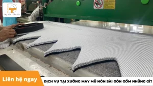 dịch vụ tại xưởng may mũ nón sài gòn gồm những gì