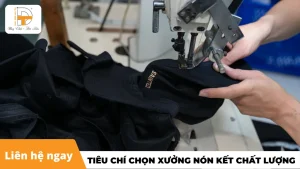 tiêu chí chọn xưởng nón kết chất lượng