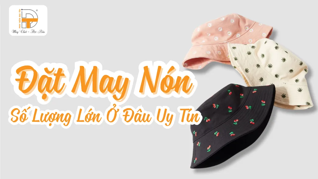 đặt may nón số lượng lớn ở đâu uy tín