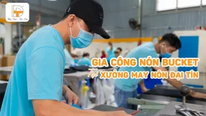 gia công nón bucket tại xưởng may nón đại tín