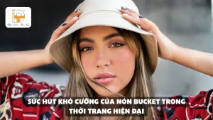 sức hút của nón bucket hiện nay