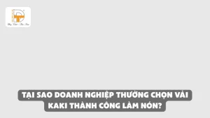 tại sao doanh nghiệp thường chọn vải kaki thành công để làm nón