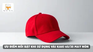 ưu điểm khi may nón bằng vải kaki 65 35